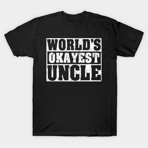 'World's Okayest Uncle' Hilarous Uncle Gift T-Shirt by ourwackyhome